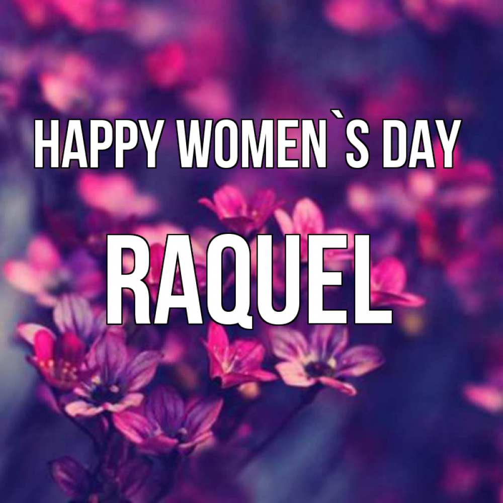 Greetings card с именем, Raquel happy women`s day небольшие цветы 1 Greetings with text for free download 